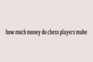 how much money do chess players make