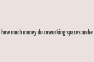 how much money do coworking spaces make