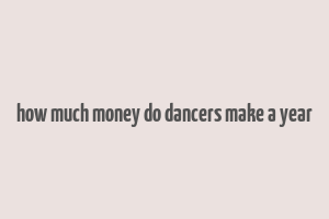 how much money do dancers make a year