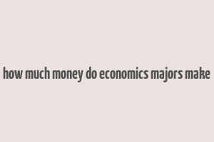 how much money do economics majors make