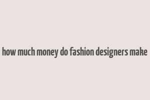 how much money do fashion designers make