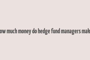 how much money do hedge fund managers make