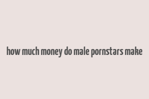 how much money do male pornstars make