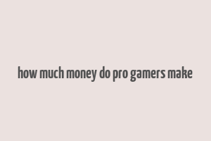 how much money do pro gamers make