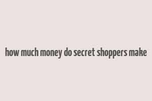 how much money do secret shoppers make