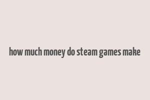 how much money do steam games make