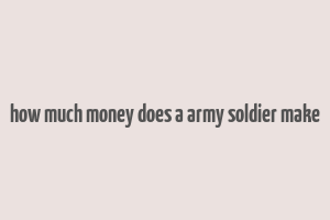 how much money does a army soldier make