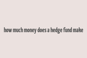 how much money does a hedge fund make