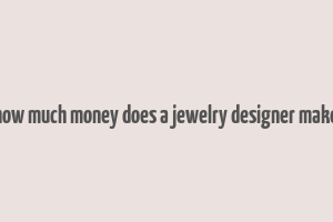 how much money does a jewelry designer make