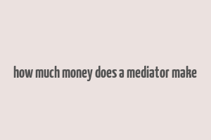 how much money does a mediator make