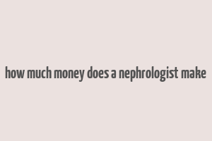 how much money does a nephrologist make