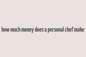 how much money does a personal chef make