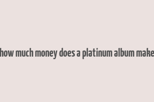 how much money does a platinum album make