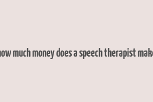 how much money does a speech therapist make