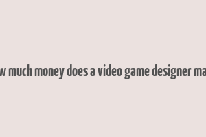 how much money does a video game designer make