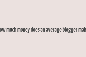 how much money does an average blogger make