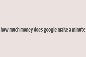 how much money does google make a minute