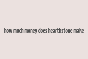 how much money does hearthstone make