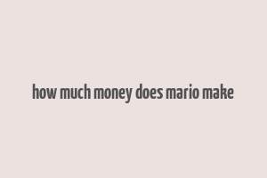 how much money does mario make