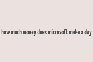 how much money does microsoft make a day