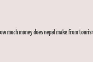 how much money does nepal make from tourism