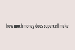 how much money does supercell make