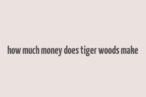 how much money does tiger woods make