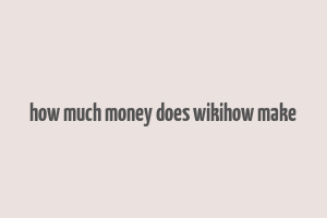 how much money does wikihow make