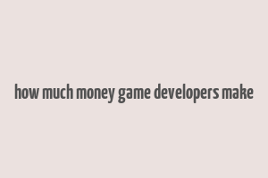 how much money game developers make