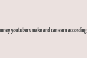 how much money youtubers make and can earn according to creators