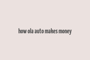 how ola auto makes money