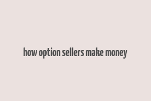 how option sellers make money