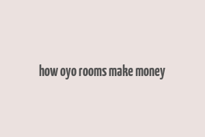 how oyo rooms make money