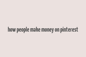 how people make money on pinterest