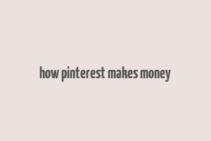 how pinterest makes money