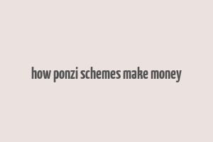 how ponzi schemes make money