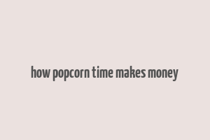 how popcorn time makes money