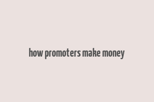 how promoters make money