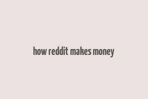 how reddit makes money