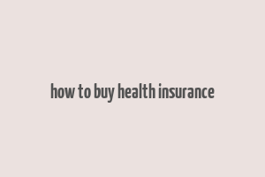 how to buy health insurance