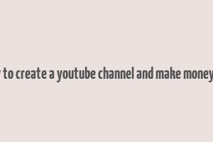 how to create a youtube channel and make money pdf