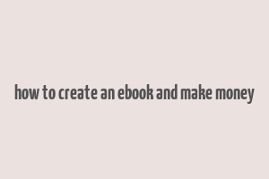 how to create an ebook and make money