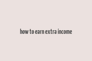 how to earn extra income