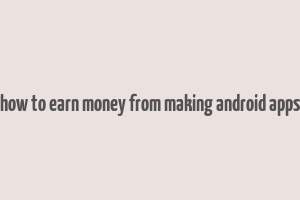 how to earn money from making android apps