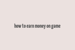 how to earn money on game