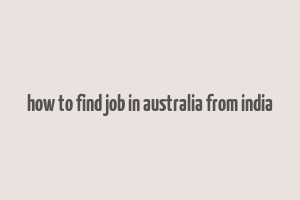 how to find job in australia from india