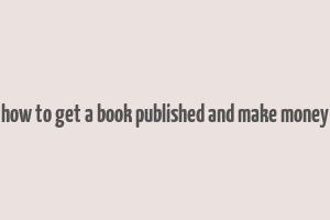 how to get a book published and make money