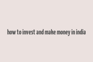 how to invest and make money in india