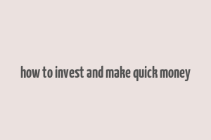 how to invest and make quick money