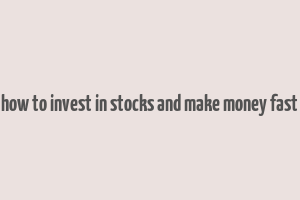 how to invest in stocks and make money fast